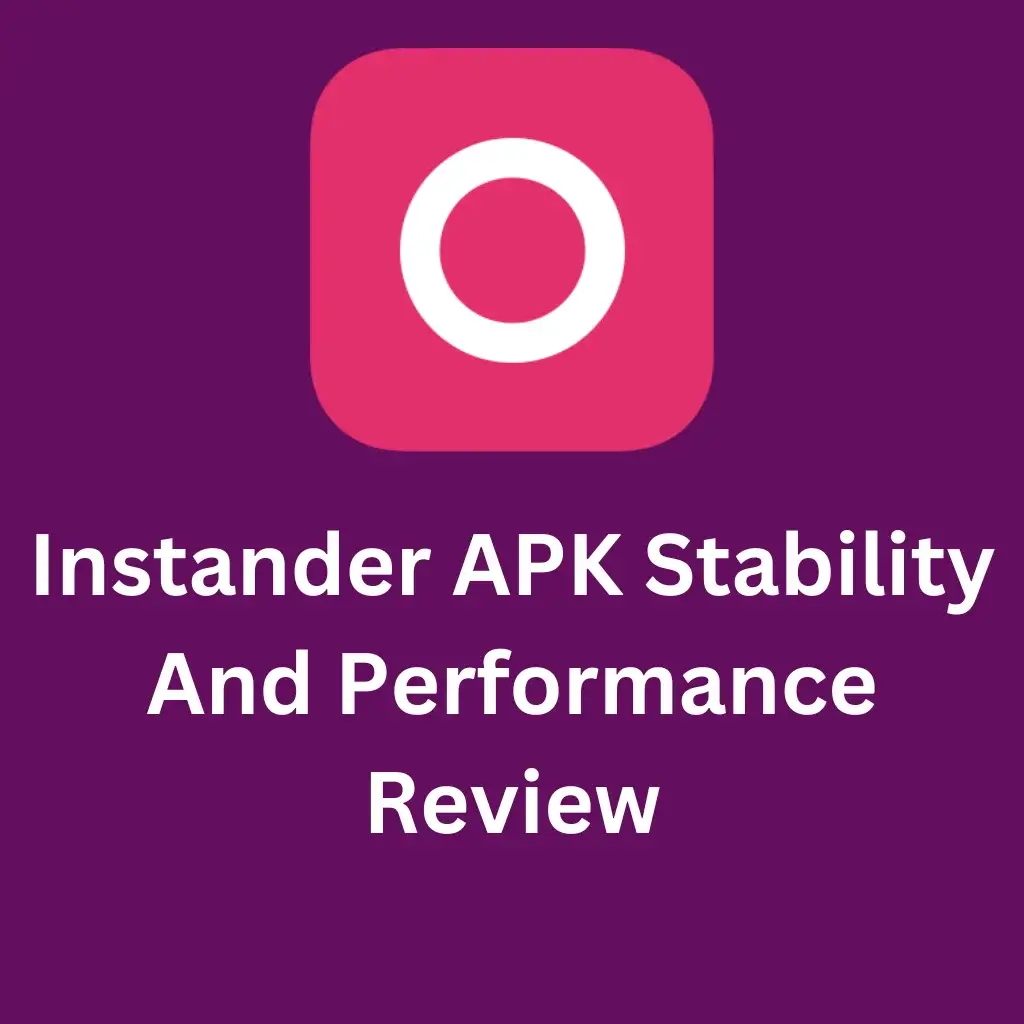 Instander APK Stability And Performance Review