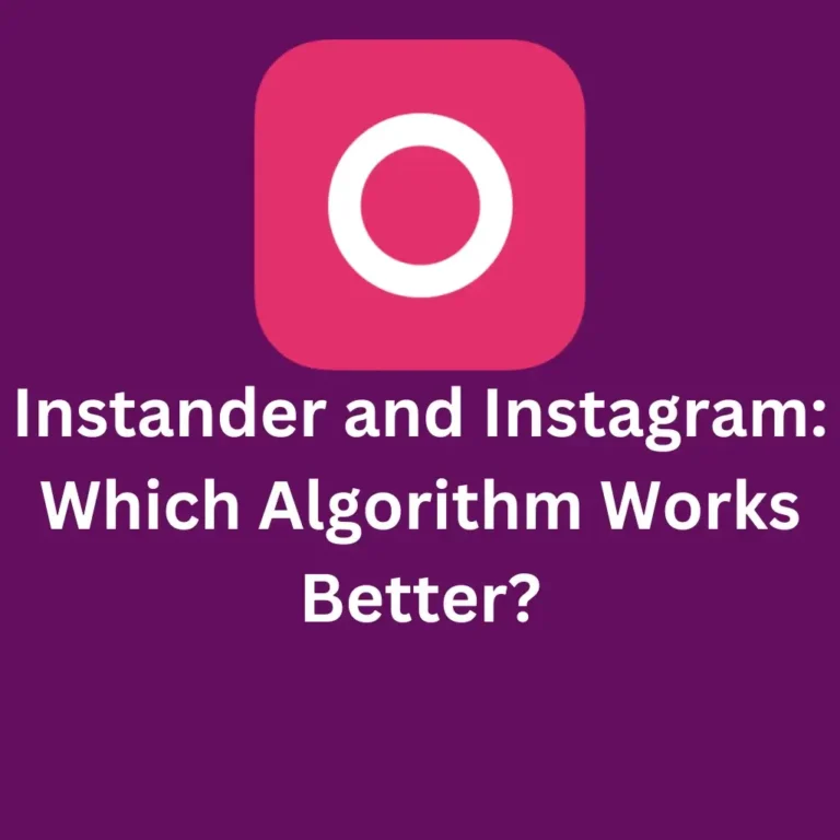 Instander and Instagram Which Algorithm Works Better