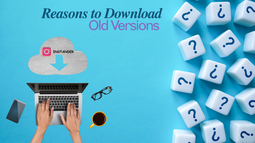reasons to download old versions